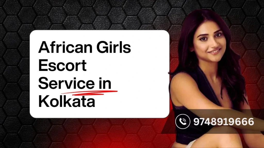 African Girls Escort Service in Kolkata